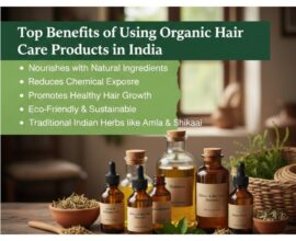 Top Benefits of Using Organic Hair Care Products in India