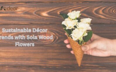 Sustainable Décor Trends with Sola Wood Flowers