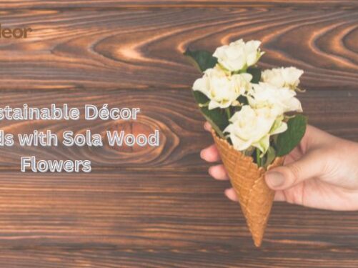 Sustainable Décor Trends with Sola Wood Flowers