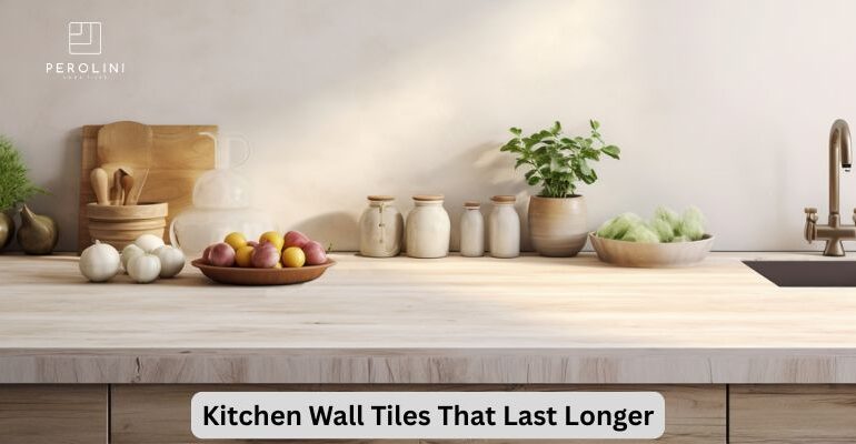 Kitchen Wall Tiles That Last Longer