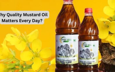 Why Quality Mustard Oil Matters Every Day?