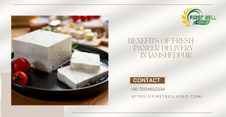 Benefits of Fresh Paneer Delivery in Jamshedpur