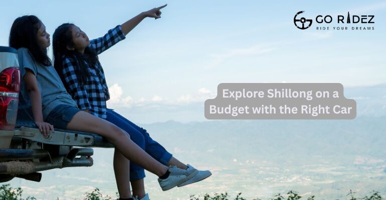 Explore Shillong on a Budget with the Right Car