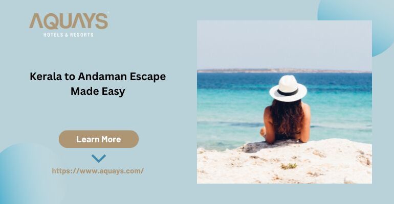 Kerala to Andaman Escape Made Easy