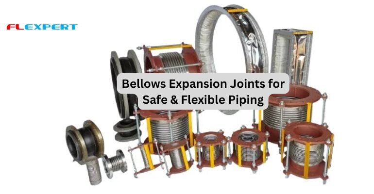 Bellows Expansion Joints for Safe & Flexible Piping