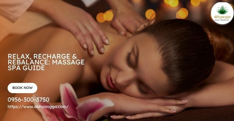 Relax, Recharge & Rebalance: Massage Spa Guide