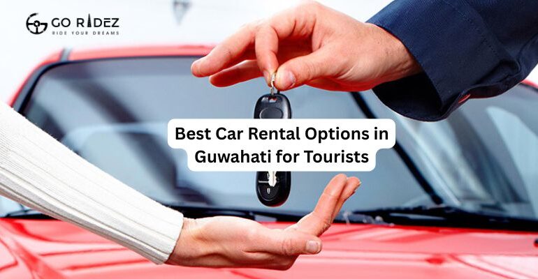 Best Car Rental Options in Guwahati for Tourists