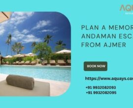 Plan a Memorable Andaman Escape from Ajmer