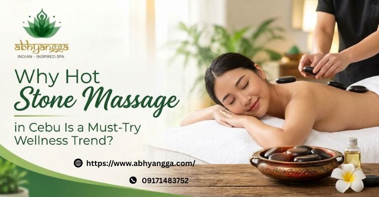Why Hot Stone Massage in Cebu Is a Must-Try Wellness Trend?