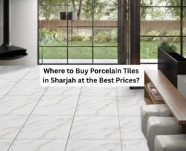 Where to Buy Porcelain Tiles in Sharjah at the Best Prices?
